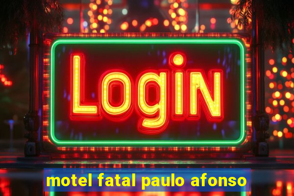 motel fatal paulo afonso